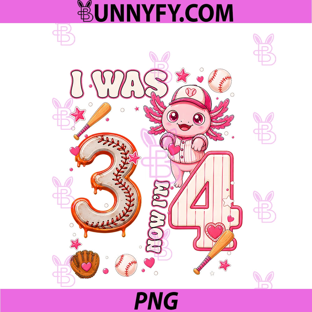 I Was 3 Now I'm 4 Baseball Axolotl PNG, 4th Birthday Kids Party PNG