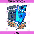 I was 6 Now Im 7 PNG, 7th Birthday 6 7 Birthday PNG