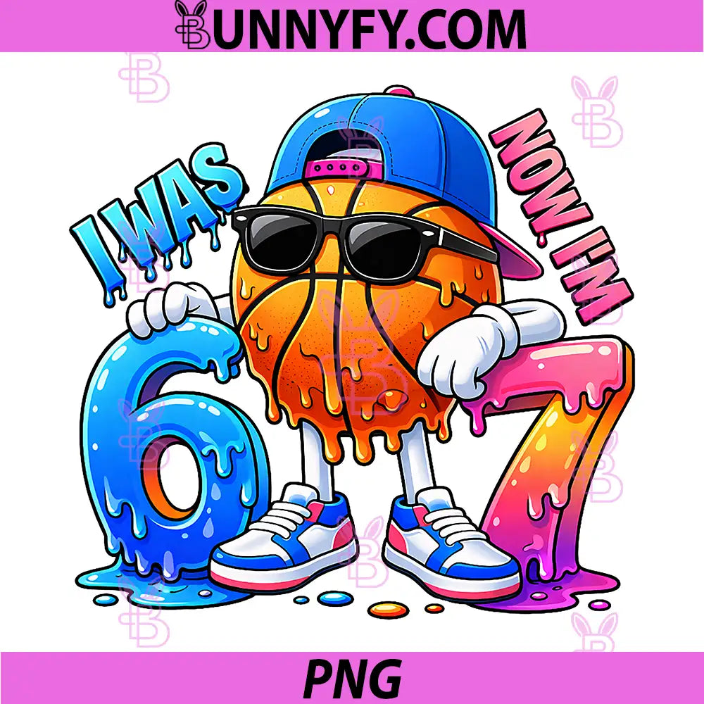 I was 6 Now Im 7 Birthday Boys PNG, Basketball Drip 67 Meme 6 7 PNG
