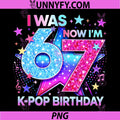 I was 6 Now Im 7 Kpop PNG, Birthday Girl Kpop PNG