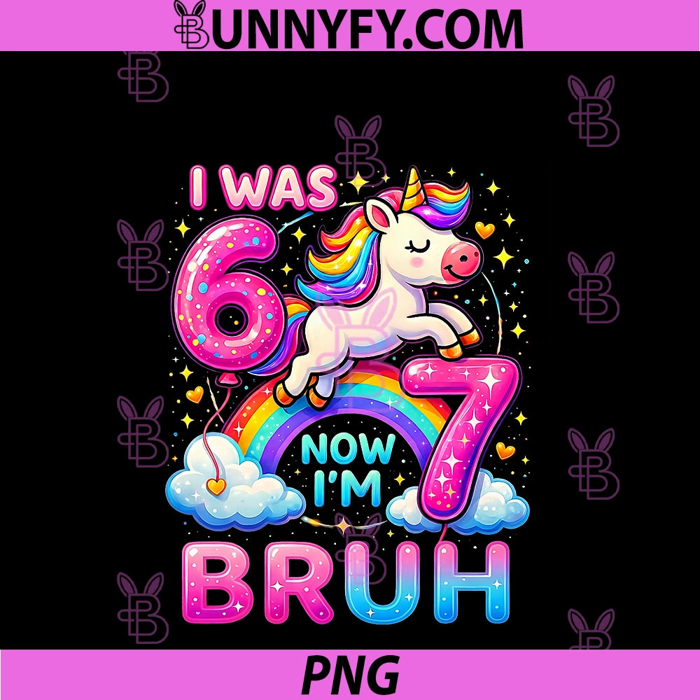I was 6 Now I'm 7 PNG, Funny 6 7 Six Seven Meme Unicorn Birthday PNG