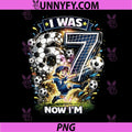 I was 6 Now I'm 7 PNG, Six Seven Soccer 67 Funny Birthday PNG