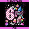 I was 6 Now Im 7 Year Old PNG, Birthday Funny Six Seven PNG