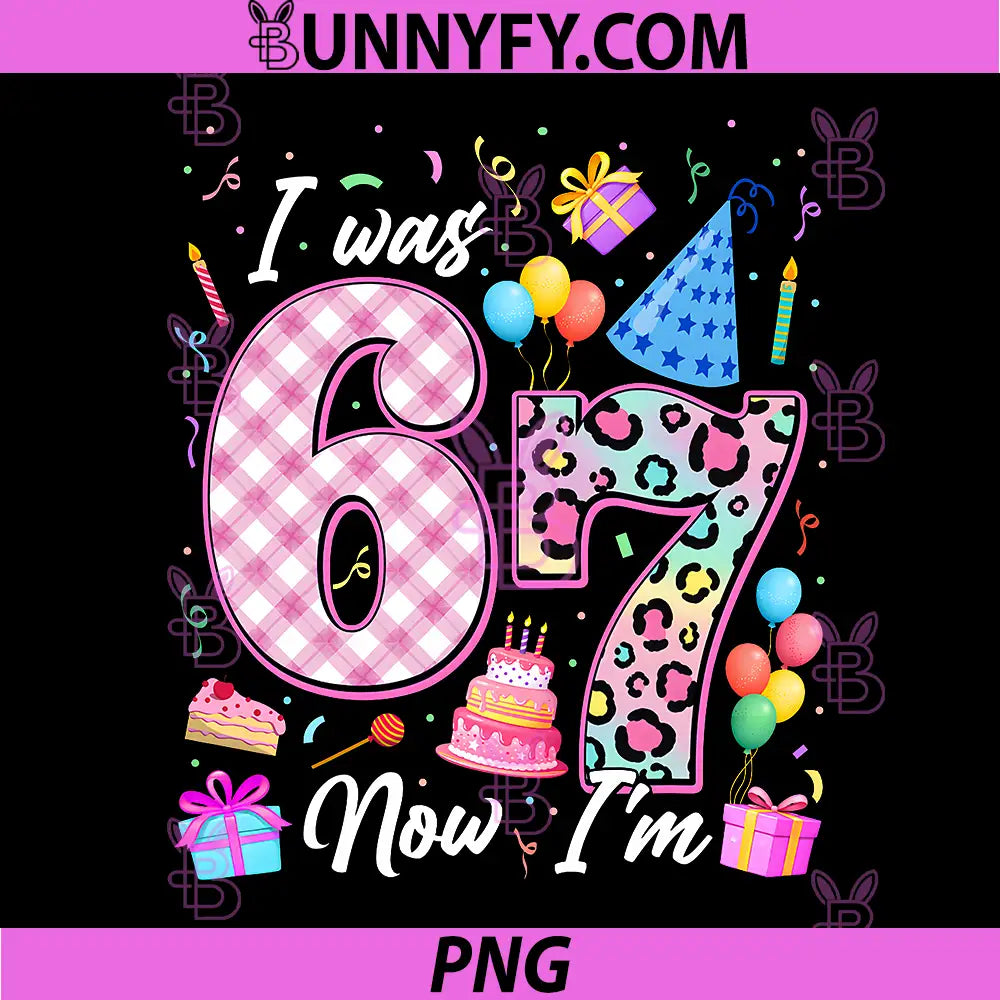 I was 6 Now Im 7 Year Old PNG, Birthday Funny Six Seven PNG