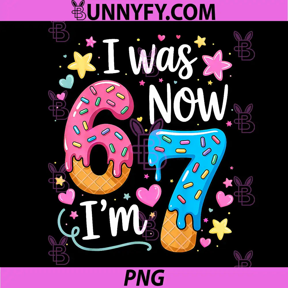 I Was 6 Now I'm 7 PNG, Year Old Birthday PNG
