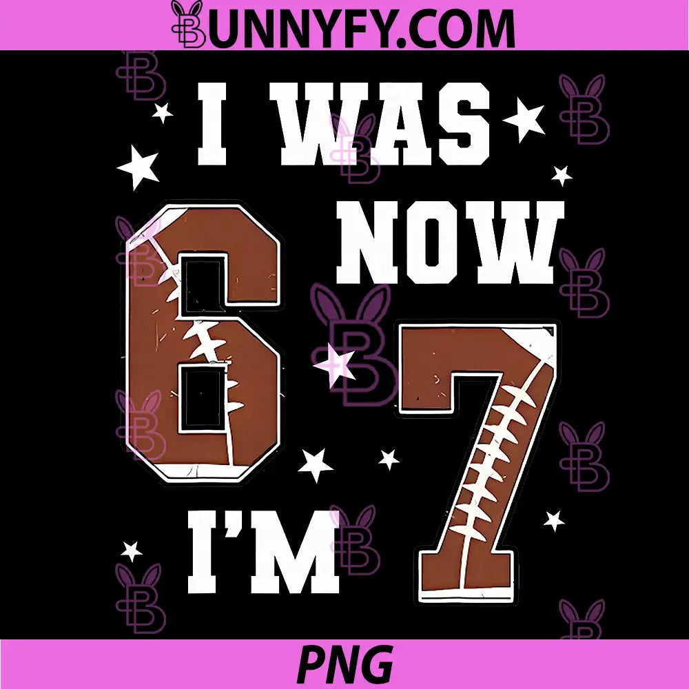 I was 6 Now I'm 7 Year Old Football PNG, Theme 7th Birthday PNG