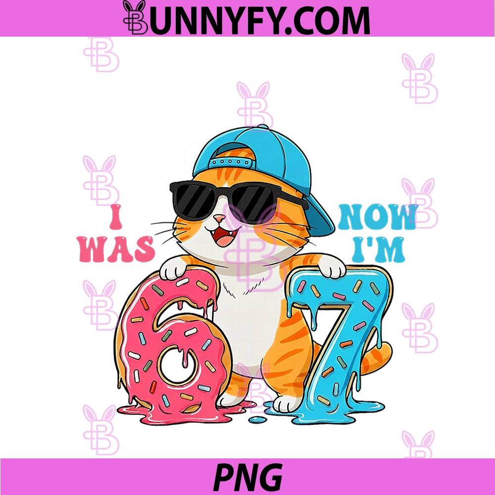 I Was Six Now I'm Seven 6 7 Cute PNG, Cat 67 Meme 7th Birthday PNG