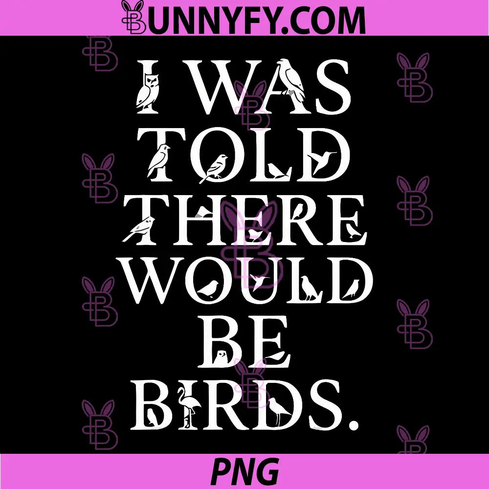 I was Told There Would Be Birds PNG, Typography Funny PNG