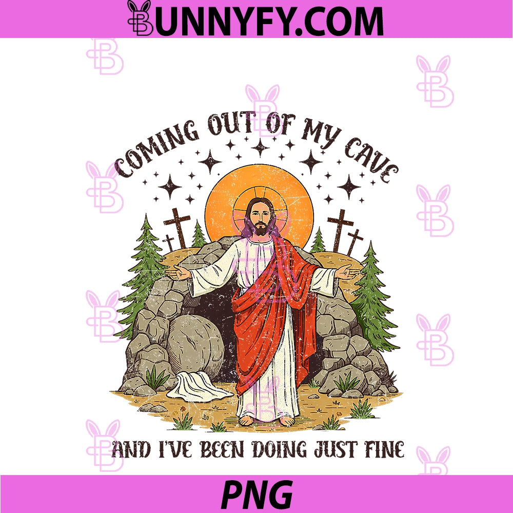 Jesus Coming Out Of My Cave PNG, And I've Been Doing Just Fine PNG