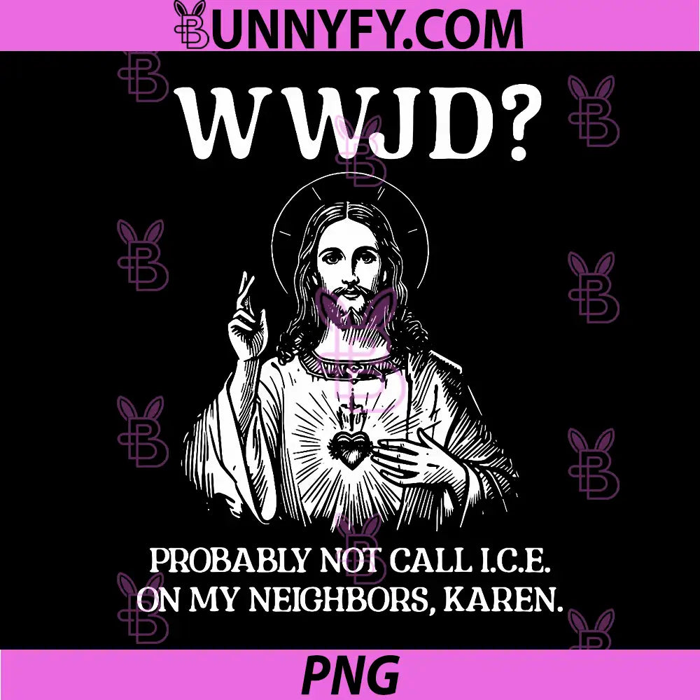 WWJD Jesus Quote PNG, Probably Not Call ICE Karen PNG