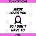 Jesus Loves You So I Don't Have To PNG, Funny Saying Quote Men PNG