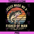 Jesus Made Me A Fisher of Man PNG, Fishing Fisherman Christian PNG