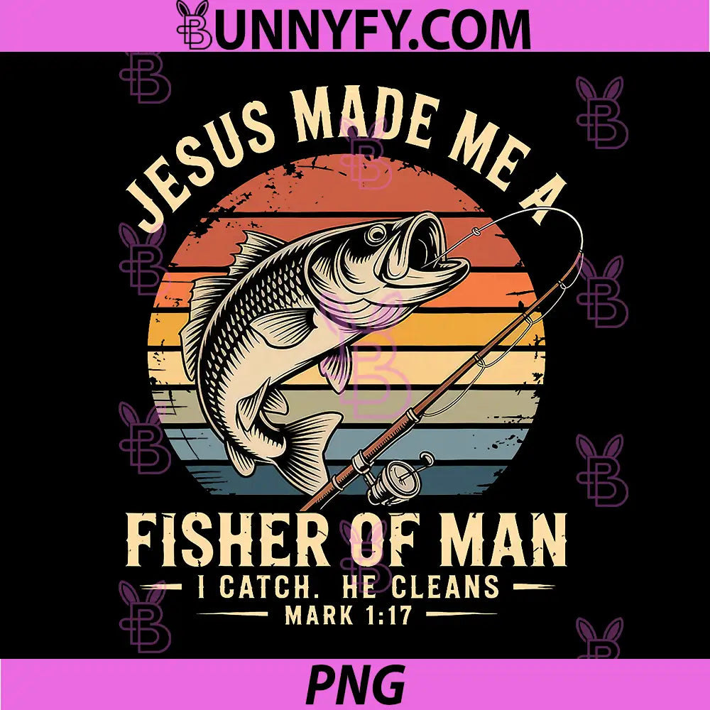 Jesus Made Me A Fisher of Man PNG, Fishing Fisherman Christian PNG