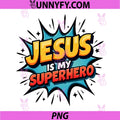 Jesus is My Super Hero PNG, Christians Bible Religious PNG