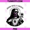 Jesus Was A Liberal PNG, Christian Political Statement PNG
