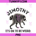 Jimothy It's Ok To Be Weird PNG, Timothy Raccoon Meme PNG