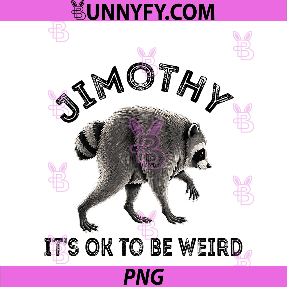 Jimothy It's Ok To Be Weird PNG, Timothy Raccoon Meme PNG