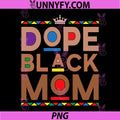 Dope Black Mom Juneteenth Afro Design PNG, Proud African Mom PNG