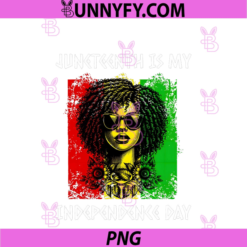 Juneteenth Is My Independence Day PNG, Black Women Afro 1865 PNG