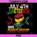 Juneteenth 1865 PNG, Because My Ancestors Weren't Free In 1776 PNG