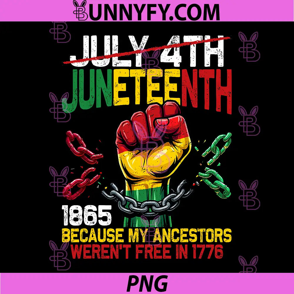 Juneteenth 1865 PNG, Because My Ancestors Weren't Free In 1776 PNG