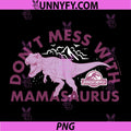 Jurassic World PNG, Don’t Mess with Mamasaurus PNG