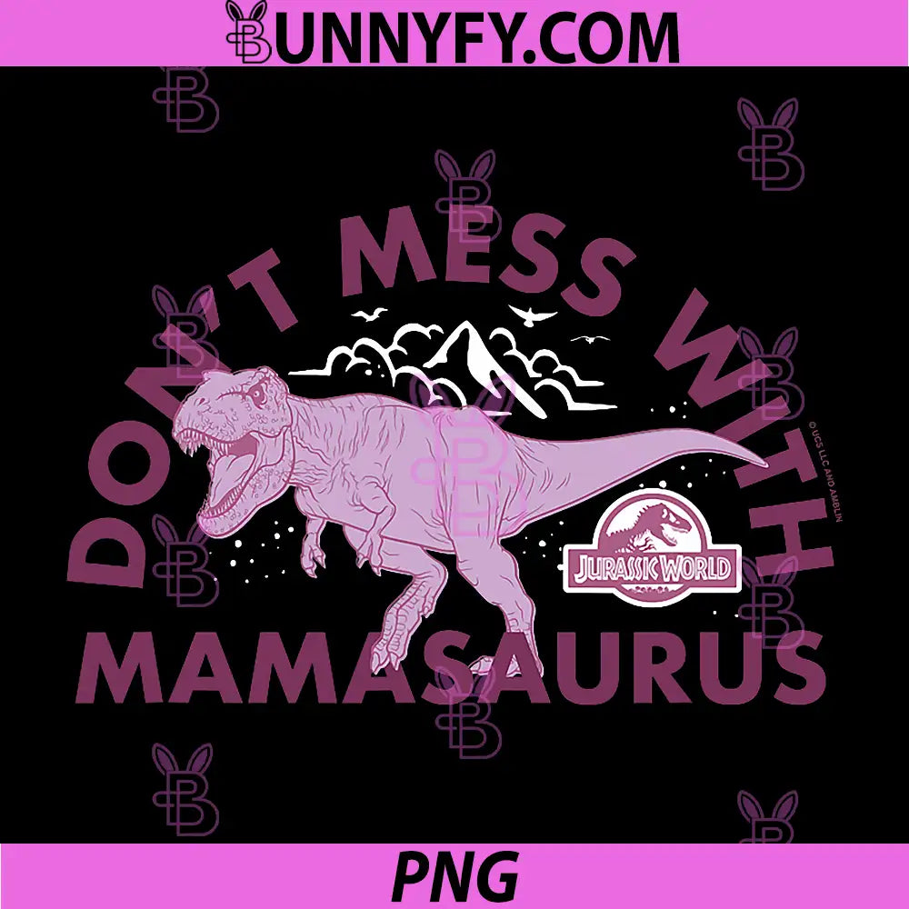 Jurassic World PNG, Don’t Mess with Mamasaurus PNG