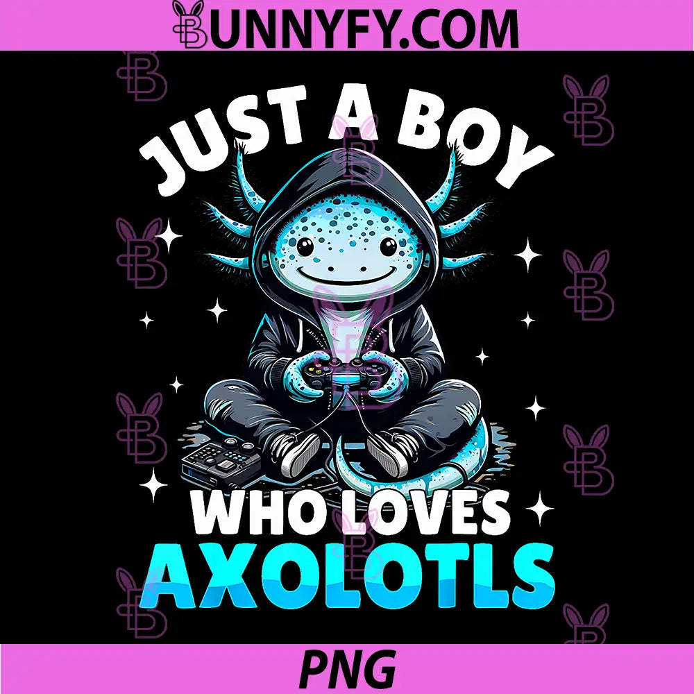 Just A Boy Who Loves Axolotls PNG, Cute Gamer PNG