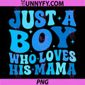 Just A Boy Who Loves His Mama PNG, Matching Mothers Day Funny PNG