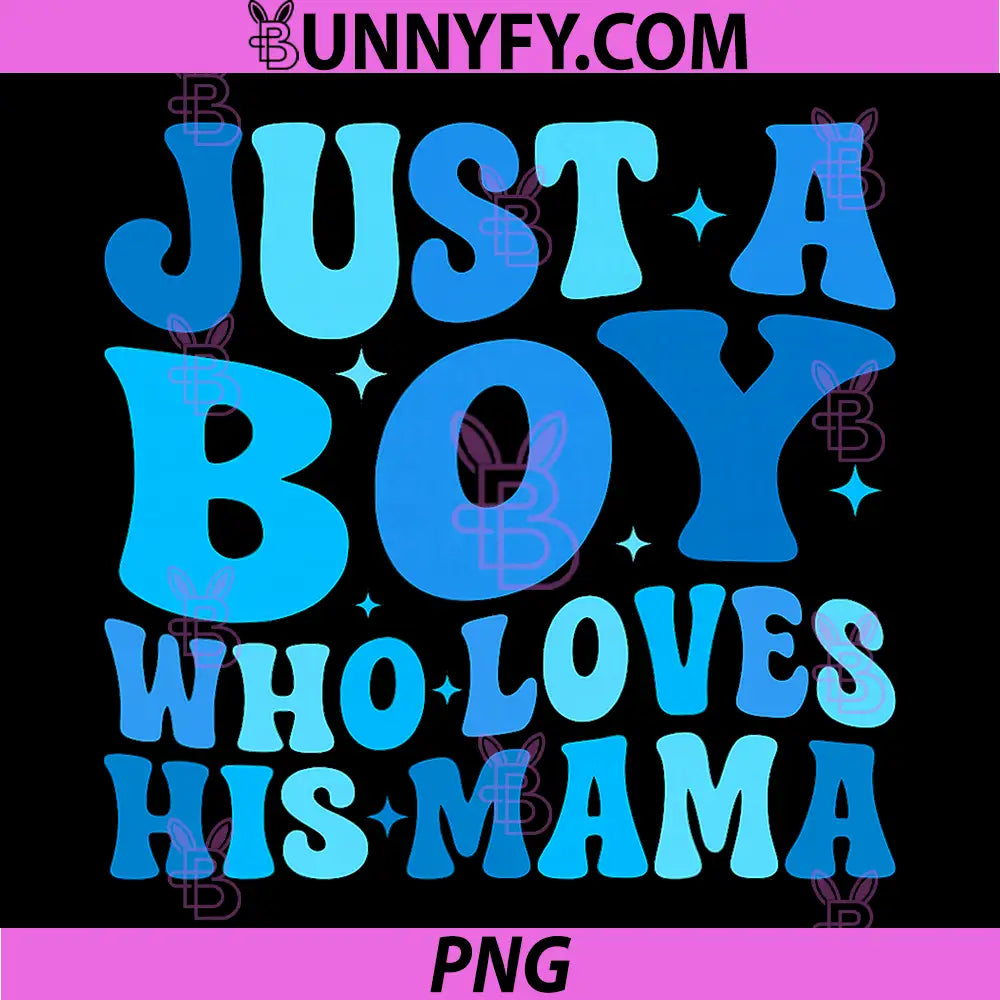 Just A Boy Who Loves His Mama PNG, Matching Mothers Day Funny PNG