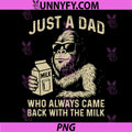 Just A Dad Who Always Came Back with The Milk PNG, Bigfoot Papa PNG