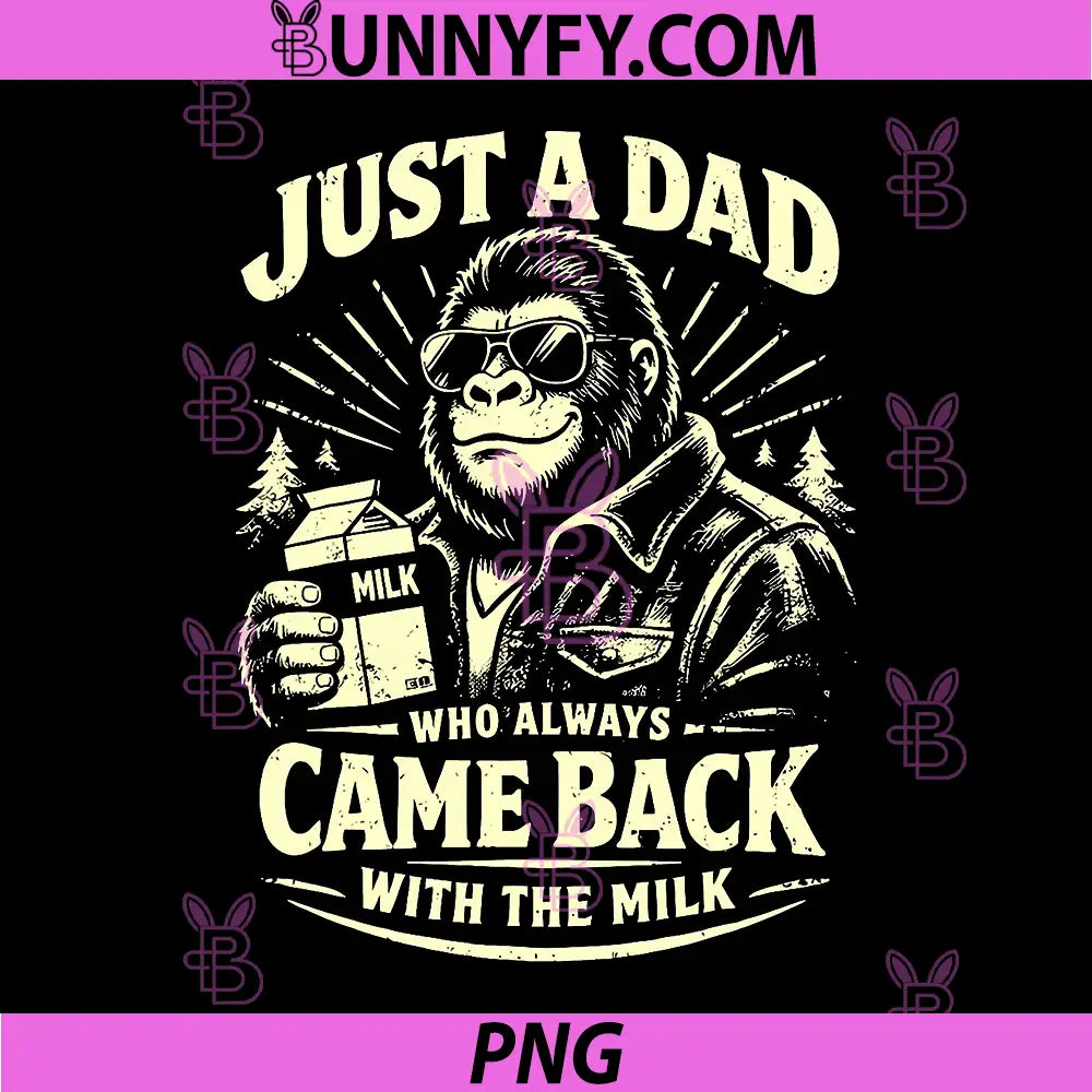 Just A Dad Who Always Came Back with The Milk PNG, Bigfoot Papa PNG