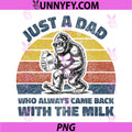 Just A Dad Who Always Came Back with The Milk PNG, Bigfoot Papa PNG
