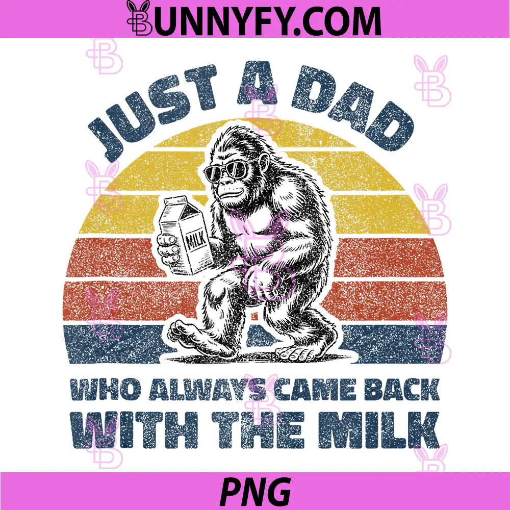 Just A Dad Who Always Came Back with The Milk PNG, Bigfoot Papa PNG
