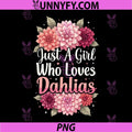Just A Girl Who Loves Dahlias PNG, Loves Dahlias PNG