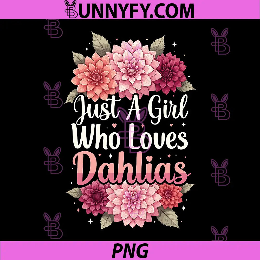 Just A Girl Who Loves Dahlias PNG, Loves Dahlias PNG