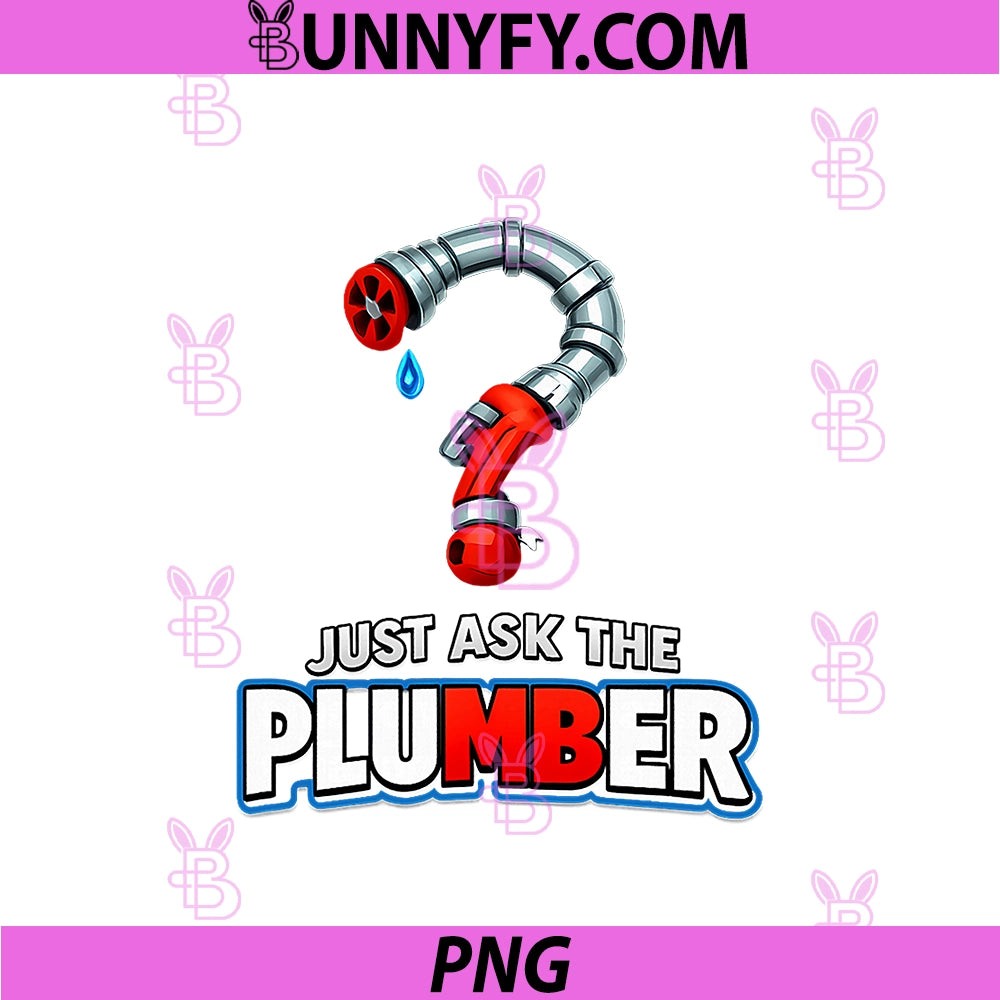 Just Ask The Plumber PNG, Pipe Pun Tool Question Mark PNG