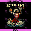 Just Got Dunkd Jesus Basketball PNG, Christian Dunk Baptism Art PNG