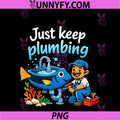 Just Keep Plumbing PNG, Plumber Pipe Pun Cartoon Design PNG