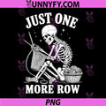 Just One More Row PNG, Crochet Skeleton Crocheting Knitting PNG 