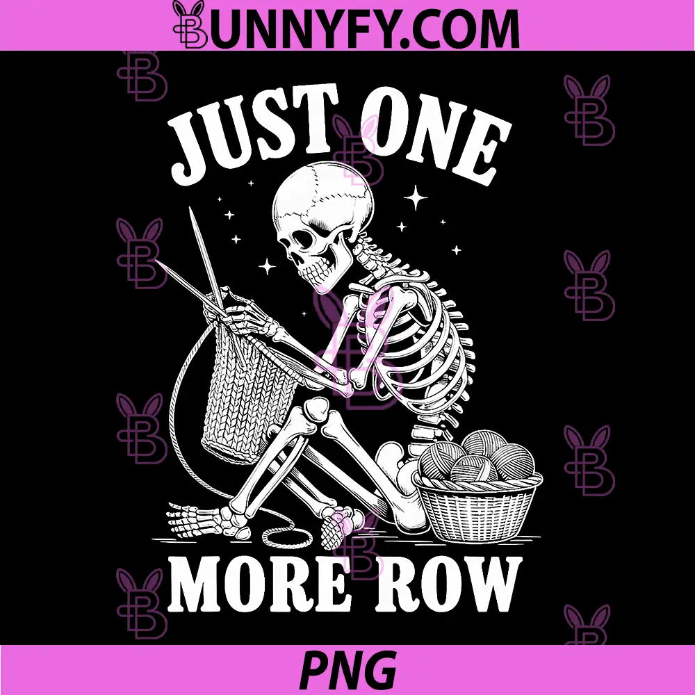 Just One More Row PNG, Crochet Skeleton Crocheting Knitting PNG 