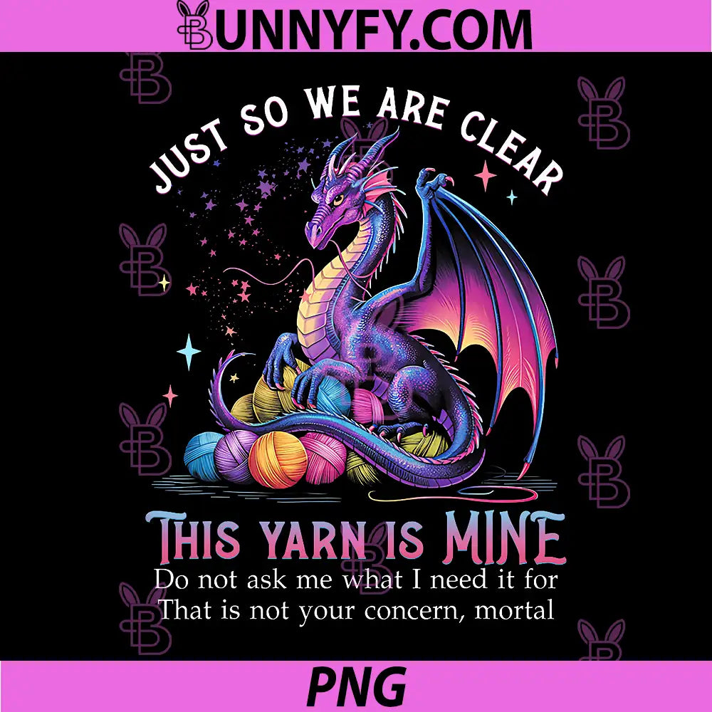 Just So We are Clear This Yarn is Mine PNG, Funny Dragon Knitting PNG