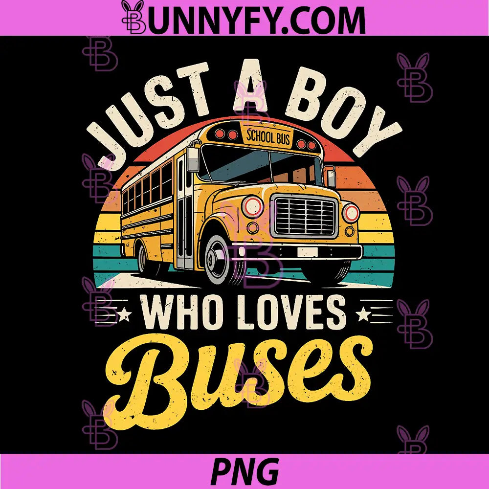 Just a Boy who Loves Buses PNG, School Bus Driver Toddler PNG