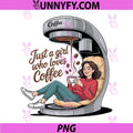 Just A Girl Who Loves Coffee PNG, Cute Coffee Lover Illustration PNG