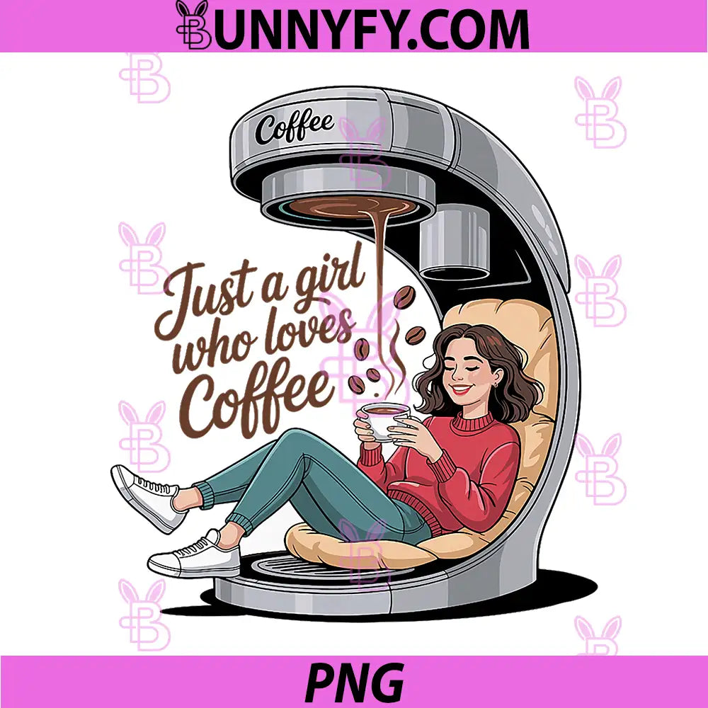Just A Girl Who Loves Coffee PNG, Cute Coffee Lover Illustration PNG