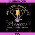 Just A Girl Prosecco and Sunshine PNG, Champagne Bubbly Wine PNG