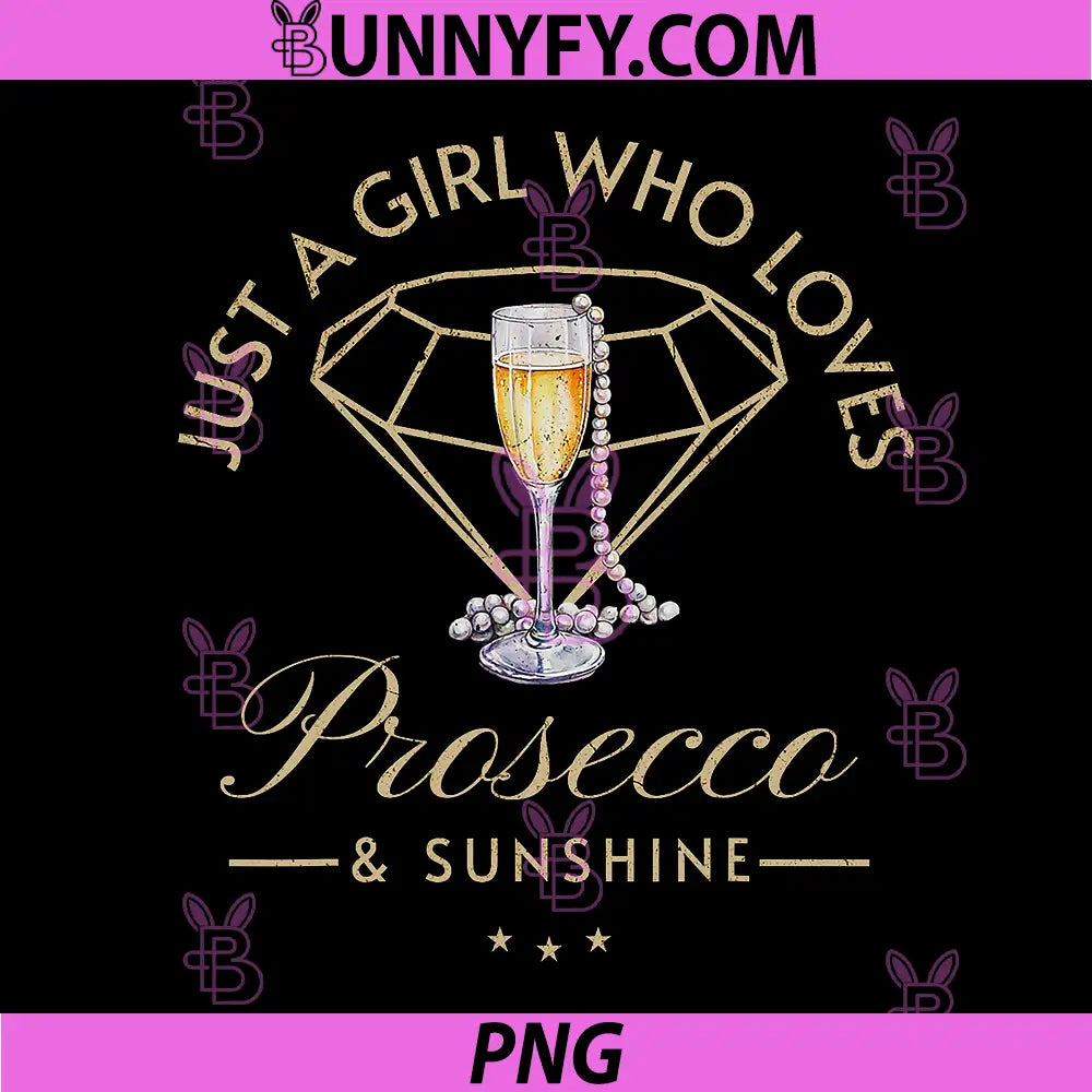 Just A Girl Prosecco and Sunshine PNG, Champagne Bubbly Wine PNG