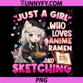 Just a Girl who Loves Anime PNG, Ramen and Sketching PNG