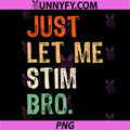 Just Let Me Stim Bro PNG, Funny Autism Awareness PNG