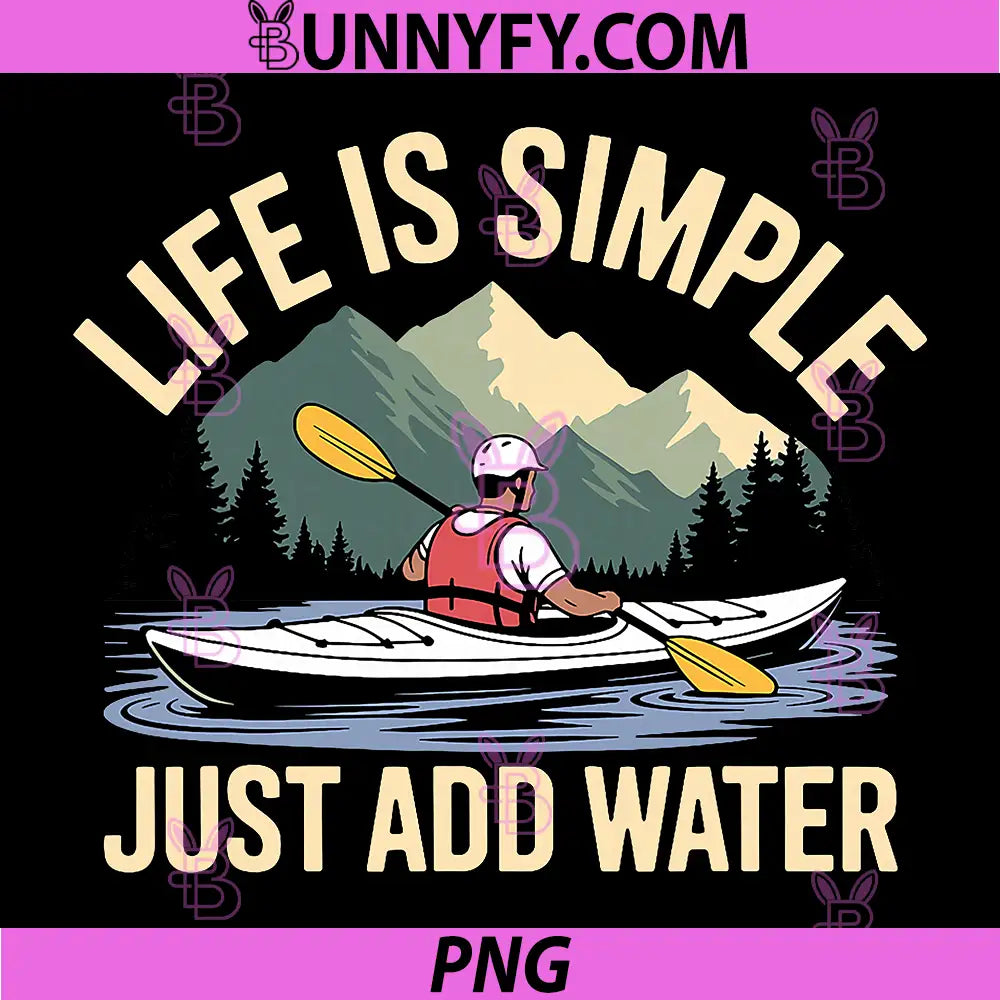 Life Is Simple Just Add Water PNG, Kayaking Outdoor Adventure PNG